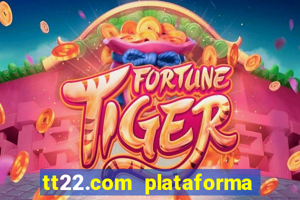 tt22.com plataforma de jogos